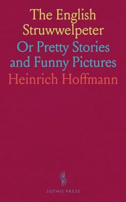 The English Struwwelpeter: Or Pretty Stories and Funny Pictures