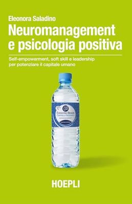 Neuromanagement e psicologia positiva. Self-empowerment, soft skill e leadership per potenziare il capitale umano