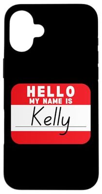 Hello My Name is Kelly Funny Name Tag Case for iPhone 16 Plus