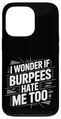 I Wonder If Burpees Hate Me Too Workout Motivation ----- Case for iPhone 13 Pro