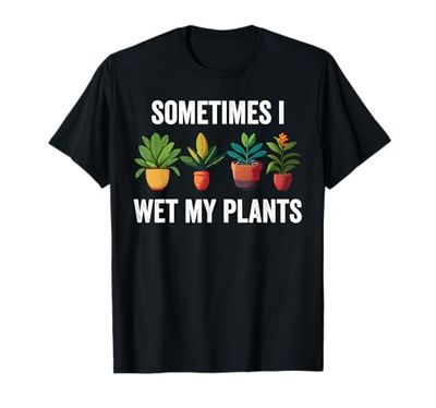 Funny Gardening Gardener Sometimes I Wet My Plants T-Shirt