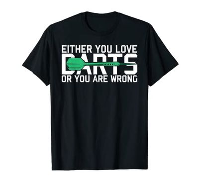 Either You Love Darts Or You Are Wrong Dart Player T-Shirt