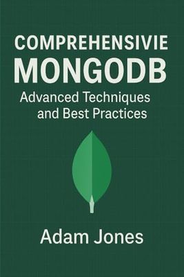Comprehensive MongoDB: Advanced Techniques and Best Practices