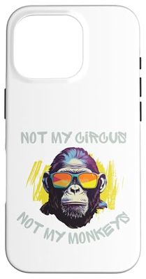 Singe amusant avec des lunettes de soleil cool Not My Circus, Not My Monkeys Coque pour iPhone 16 Pro