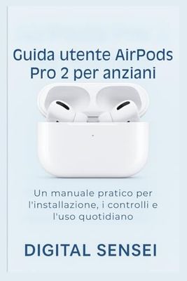 Guida utente AirPods Pro 2 per anziani: Un manuale pratico per l'installazione, i controlli e l'uso quotidiano