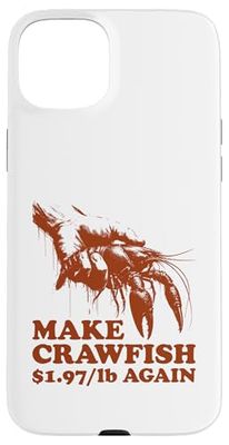 Make Crawfish $1,97 Again - Funny Crayfish Lobster Case for iPhone 15 Plus