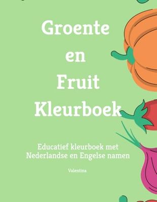 Groente en Fruit Kleurboek: Educatief kleurboek met Nederlandse en Engelse namen