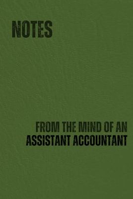 Notes From The Mind Of An Assistant Accountant: 180 Page Hardcover Novelty Notebook for Work