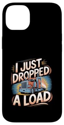 I Just Dropped A Load Truck Driver Work --- Case for iPhone 14 Plus