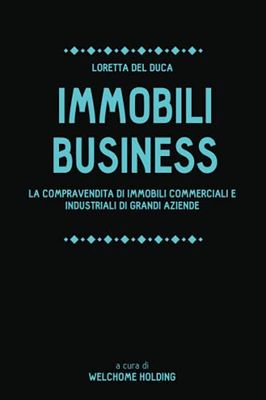Immobili Business: La compravendita di immobili commerciali e industriali di grandi aziende