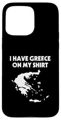 Chemise grecque avec inscription « I Have Greece On My Shirt » Coque pour iPhone 15 Pro Max