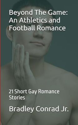 Beyond The Game: An Athletics and Football Romance: 21 Short Gay Romance Stories
