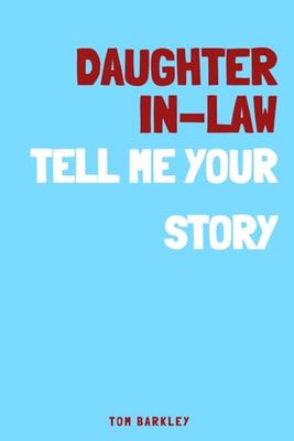 Daughter-in-law, tell me your story: A Memory and Keepsake Journal for My Daughter