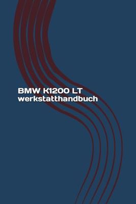 BMW K1200 LT werkstatthandbuch: BMW K1200 LT Reparaturanleitung