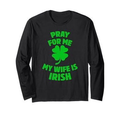 Pray For Me My Wife is Irish St Patricks Day Irlanda Marito Maglia a Manica