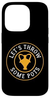 Let's Throw Some Pots Pottery Case for iPhone 14 Pro