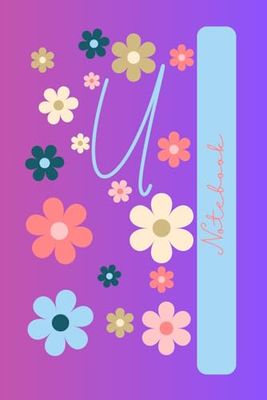 Letter Initial U Notebook, Jotter, Journal, planner, revision, diary. 120 Lined ruled pages. Flowers, girls, teens, adults.