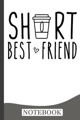 Short Best Friend Funny Coffee Notebook