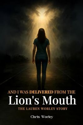 And I Was Delivered from the Lion’s Mouth: The Lauren Worley Story