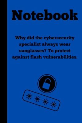Why did the cybersecurity specialist always wear sunglasses? To protect against flash vulnerabilities: Notebook for IT Experts| 120 lined pages| 6x9 in| Gag gift for friends| gift idea|IT Gifts