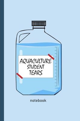 Aquaculture Student Tears Notebook: Aquaculture Student Blank Lined Notebook ,Funny Aquaculture Student Notebook, Aquaculture Journal | Diary | Composition | 6x9 inches | 110 Pages