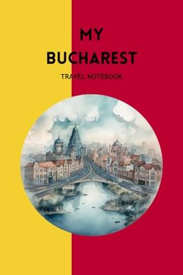 MY BUCHAREST TRAVEL NOTEBOOK: Ideal to organise your travel arrangements to Romania