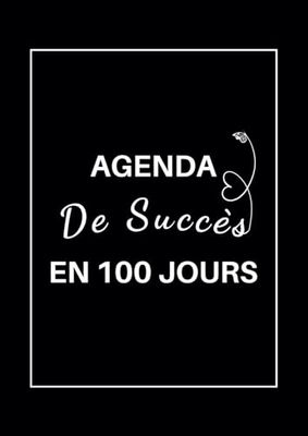 Agenda De Succès En 100 Jours: Planificateur Journalier Non Daté pour Atteindre vos Objectifs et Rester Organisé | Grand format A4 | 1 Page par Jour avec Heure de 6h à 00h