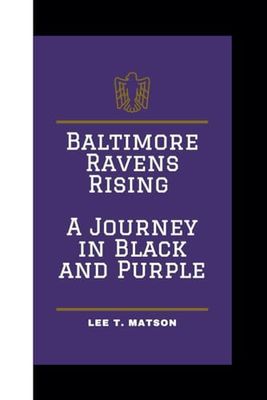 BALTIMORE RAVENS RISING: A JOURNEY IN BLACK AND PURPLE