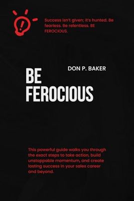 BE FEROCIOUS: BE FEROCCIOUS SALES MANUAL