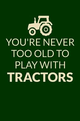 You're never too old to play with tractors: College Ruled Lined Notebook - 120 pages - 6" x 9"