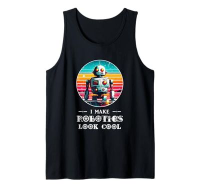 I Make Robotics Look Cool Robot Funny AI Shirt Robotics Tank Top