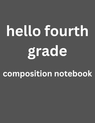 Hello Fourth Grade Composition Notebook