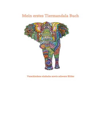 Mein erstes Tiermandala Buch: Verschiedene einfache sowie schwere Bilder