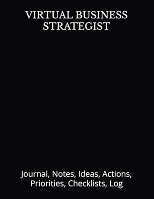 VIRTUAL BUSINESS STRATEGIST: Journal, Notes, Ideas, Actions, Priorities, Checklists, Log | Tool for Daily Goal Setting Tracker Planner | Time ... Journal Office Book Gifts for Meetings