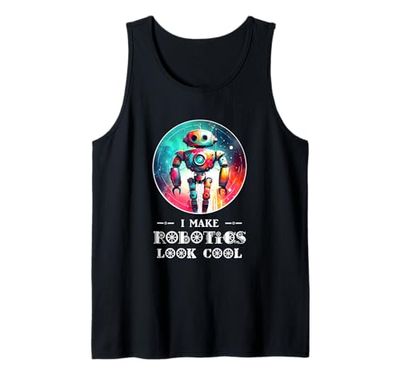 I Make Robotics Look Cool Robot Funny Robot Shirt AI Tank Top