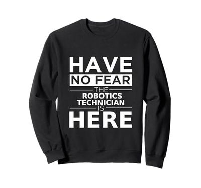 Have No Fear Robotics Technician Is Here Funny Gift Work Job Sweatshirt