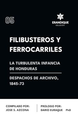 Filibusteros y Ferrocarriles: La Turbulenta Infancia de Honduras