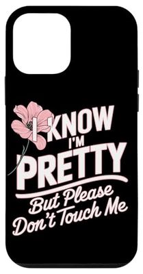 I Know I'm Pretty But Please Do Not Touch Me Girl Woman Case for iPhone 12 mini
