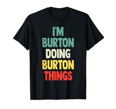 I'm Burton Doing Burton Things Nome divertente Burton Personalizzato Maglietta