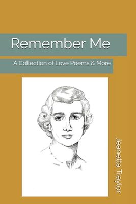 Remember Me: A Collection of Love Poems & More