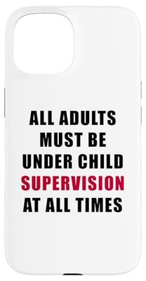 All Adults Must Be Under Child Supervision – Funny Kids Custodia per iPhone 15