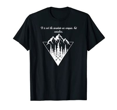 It Is Not The Mountain We Conquer But Ourselves T-Shirt