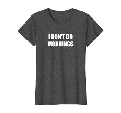 I Don't Do Mornings T-Shirt, Women, Dark Heather Grey, M