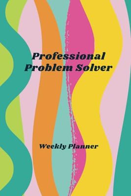 Professional Problem Solver: Weekly Planner