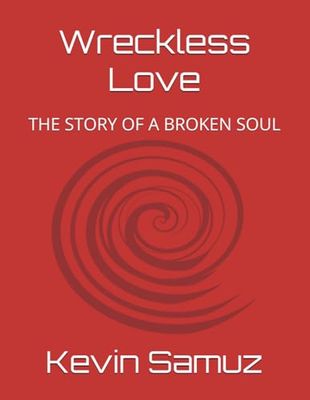 Wreckless Love: The Story Of A Broken Soul