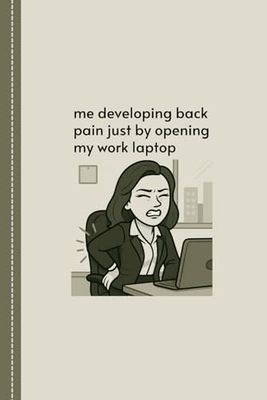 Me Developing Back Pain Just By Opening My Work Laptop: Lady Boss Notebook with Sarcastic Humor, Snarky Gift for Women, Funny Work Present for Female Coworker with A Sense of Humor