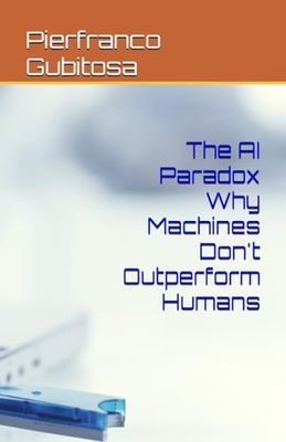 The AI Paradox Why Machines Don't Outperform Humans