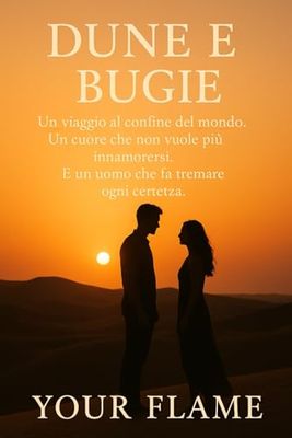 Dune e Bugie: Un viaggio al confine del mondo. Un cuore che non vuole più innamorarsi. E un uomo che fa tremare ogni certezza.