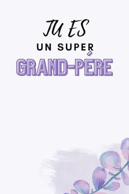 cadeau personnalisé pour grand-père: Tu ES Un Super Grand-père - Cadeau Anniversaire , Cadeau Fete des Peres , cadeau pour parent - journal 6x9