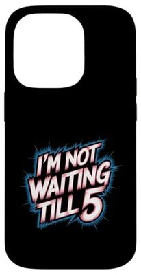 I'm Not Waiting Till 5 Festa Bere Celebrazione |-- Custodia per iPhone 14 Pro